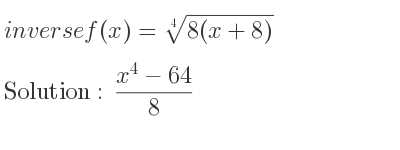 The inverse of f(x)=\sqrt[4]{8(x+8)} is (x^4-64)/8